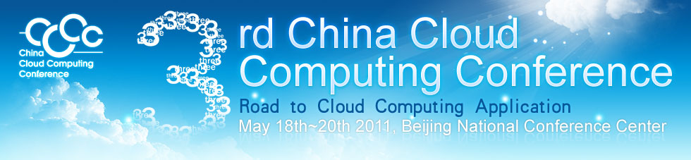 3rd China Cloud Computing Conference, Road to Cloud Computing Application, May 18th~20th 2011, Beijing National Conference Center